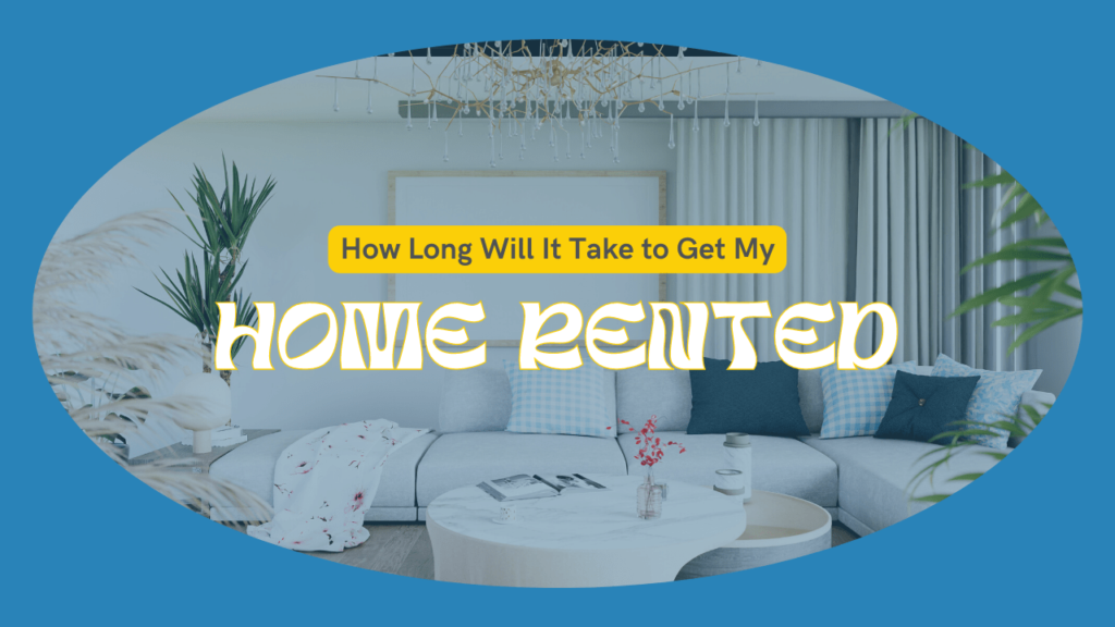 How Long Will It Take to Get My Home Rented? | Killeen Landlord Question Answered - Article Banner
