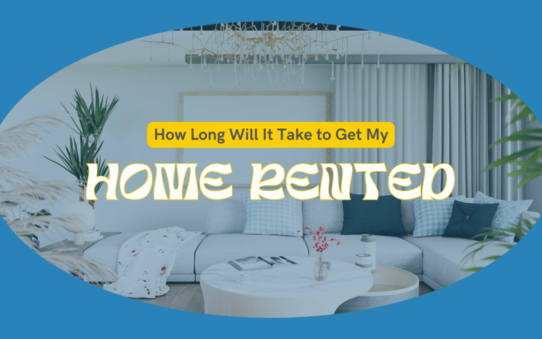 How Long Will It Take to Get My Home Rented? | Killeen Landlord Question Answered