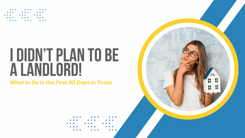 I Didn’t Plan to Be a Landlord: What to Do in the First 90 Days in Texas - Article Banner