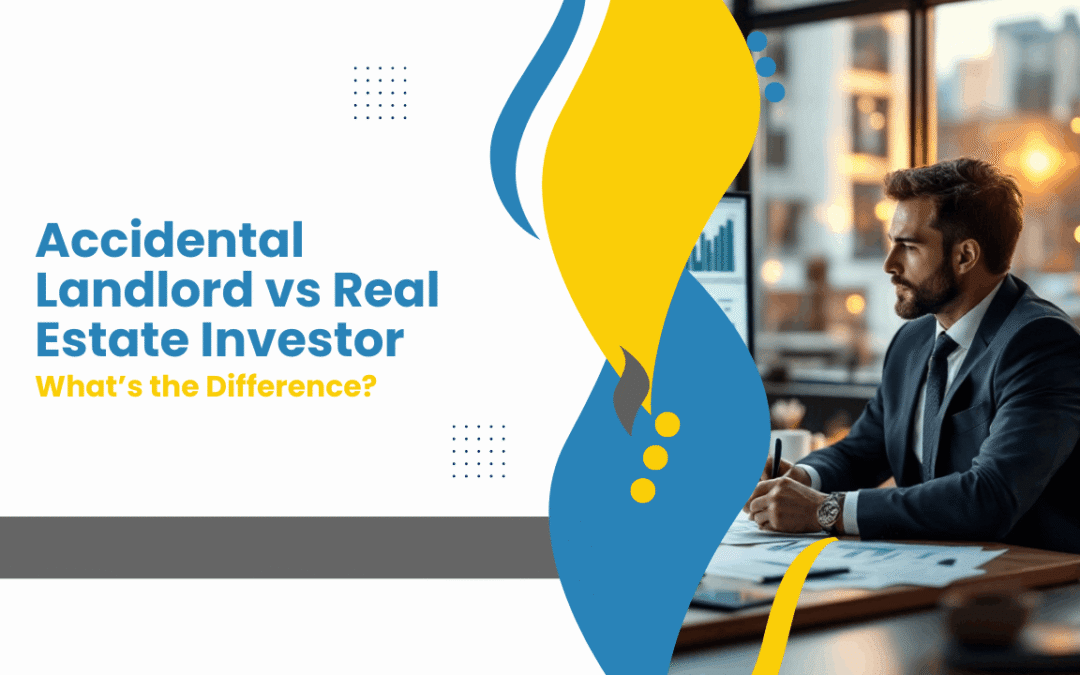 Accidental Landlord vs Real Estate Investor: What’s the Difference?
