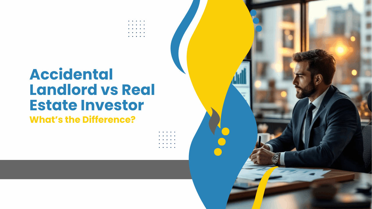 Accidental Landlord vs Real Estate Investor: What’s the Difference?