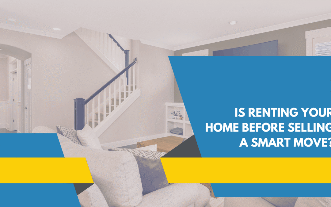 Is Renting Your Home Before Selling a Smart Move in Texas?