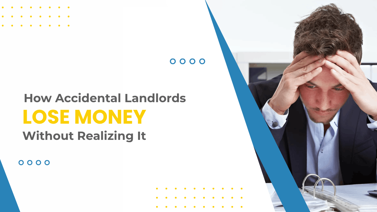 How Accidental Landlords Lose Money Without Realizing It