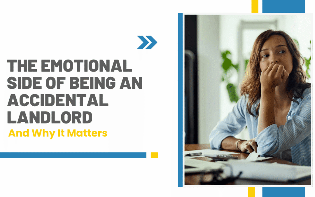 The Emotional Side of Being an Accidental Landlord (And Why It Matters)
