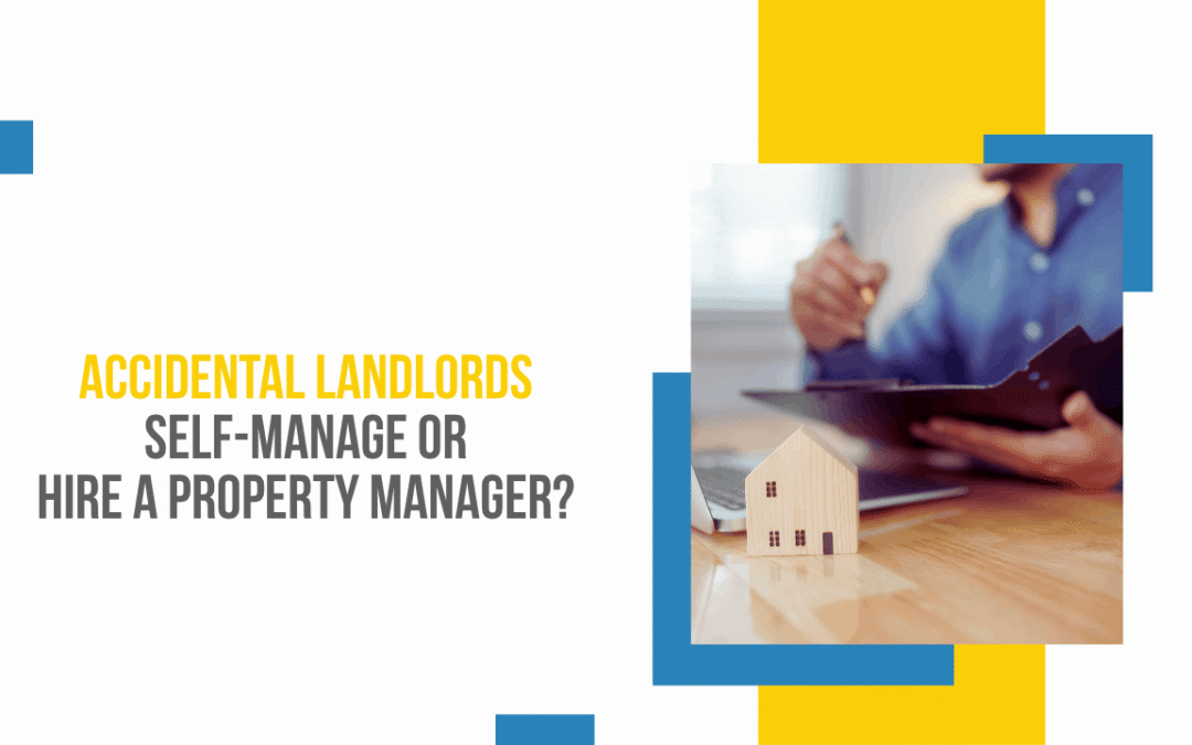 Should Accidental Landlords Self-Manage or Hire a Property Manager?