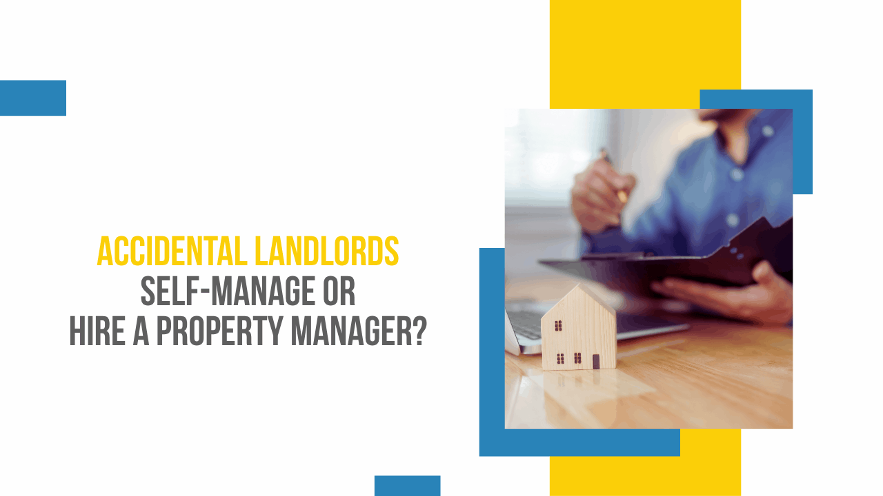 Should Accidental Landlords Self-Manage or Hire a Property Manager?